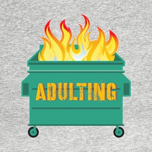 Adulting is a Dumpster Fire T-Shirt